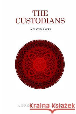 The Custodians: A Play in 3 Acts Kingsley L. Dennis 9780995481763