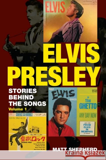 Elvis Presley: Stories Behind the Songs Volume 1 Shepherd, Matt 9780995483439 Libri Publishing