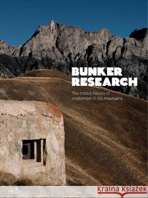 Bunker Research: The hidden history of modernism in the mountains Max Leonard 9780995488649 Isola Press
