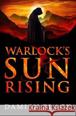 Warlock's Sun Rising: A Dark Fantasy Epic Black, Damien 9780995492837 Damien Black