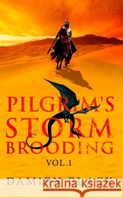 Pilgrim's Storm Brooding Volume 1: A Dark Fantasy Epic Black, Damien 9780995492868