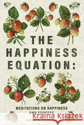 The Happiness Equation: Meditations on Happiness Manfred F. R. Ket 9780995494824 Kdvi Press