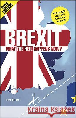 Brexit: What the Hell Happens Now?: Your Quick Guide Dunt, Ian 9780995497856