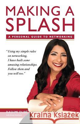 Making a Splash: A Personal Guide to Networking Rashmi Dube 9780995506800