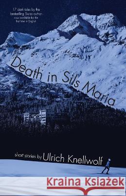 Death In Sils Maria Ulrich Knellwolf, Iris Hunter 9780995509337 Perfect Publishers Ltd