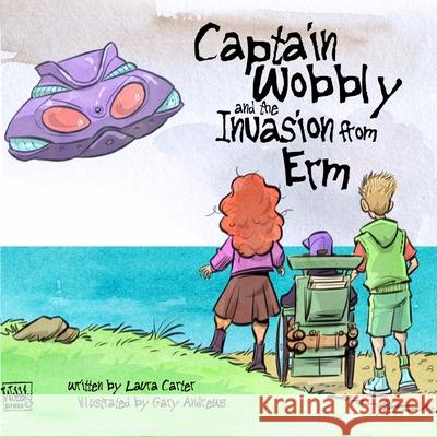 Captain Wobbly and the invasion from Erm Carter, Laura 9780995510913 Wobbly Press