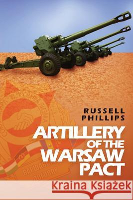 Artillery of the Warsaw Pact Russell Phillips 9780995513389 Shilka Publishing