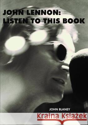 John Lennon: Listen To This Book Blaney, John 9780995515437