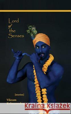 Lord of the Senses Vikram Kolmannskog 9780995516298 Team Angelica Publishing