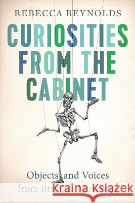 Curiosities from the Cabinet: Objects and Voices from Britain's Museums Rebecca Reynolds Minho Kwon  9780995516700