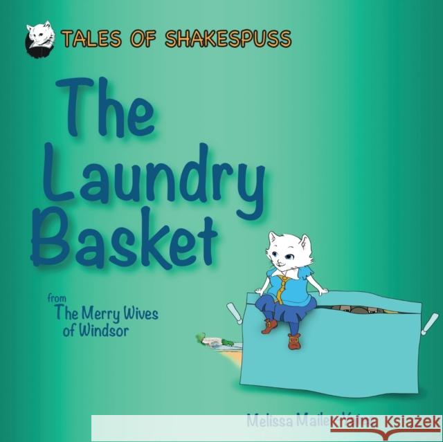 The Laundry Basket: from The Merry Wives of Windsor Melissa Mailer-Yates 9780995517646 Shakey-Books Publishing