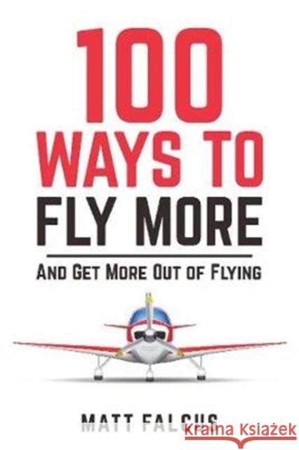 100 Ways to Fly More: And Get More Out of Flying Matt Falcus 9780995530768 Destinworld Publishing Ltd