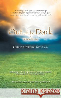 Out of the Dark: Beating Depression Naturally Simon Lee   9780995531109 Simon E Lee