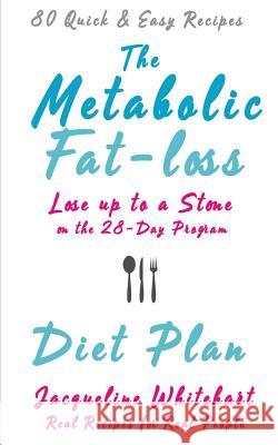 The Metabolic Fat-loss Diet Plan Whitehart, Jacqueline 9780995531864 Pepik