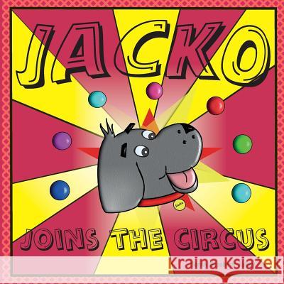 Jacko Joins the Circus Sarah Elizabeth Ashby Sarah Elizabeth Ashby Sarah Elizabeth Ashby 9780995532502