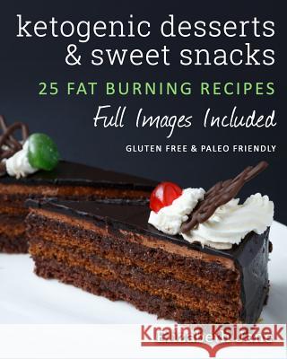 Ketogenic Desserts and Sweet Snacks Elizabeth Jane 9780995534551 Progressive Publishing