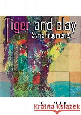 Tiger and Clay: Syria Fragments Abdulfattah, Rana 9780995535121 Palewell Press Ltd