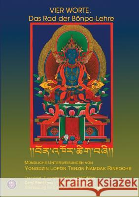 Vier Worte, Das Rad Der Bönpo-Lehre Yongdzin Lopon Tenzin Namdak Rinpoche, Dmitry Ermakov, Carol Ermakova 9780995536821