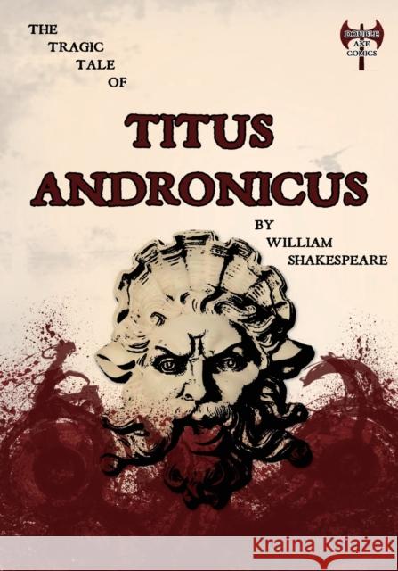 The Tragic Tale of Titus Andronicus William Shakespeare, Alfie Griffiths 9780995541009