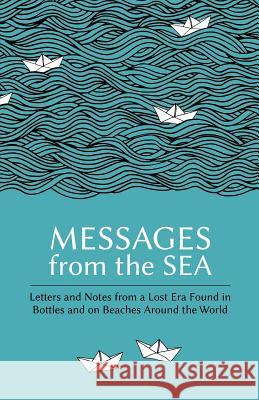 Messages from the Sea: Letters and Notes from a Lost Era Found in Bottles and on Beaches Around the World Paul Brown 9780995541214 Superelastic