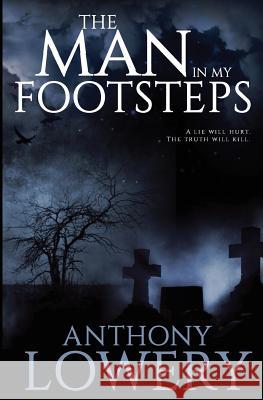 The Man in My Footsteps Anthony Lowery   9780995541702 Anthony Lowery