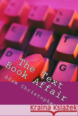 The Text Book Affair: When their eyes met across a crowded bar .... Christopher, Adam 9780995543904