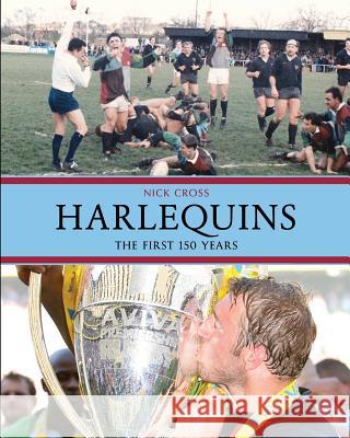 Harlequins: The First 150 Years Nick Cross 9780995545601 NIC Publishing Limited