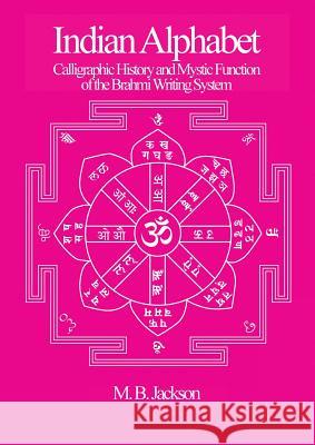Indian Alphabet: Calligraphic History and Mystic Function of the Brahmi Writing System Mark Jackson 9780995547834 Green Magic Publishing