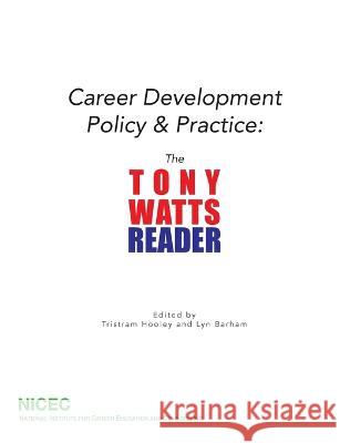 Career Development Policy & Practice: The Tony Watts Reader Watts, Tony 9780995551107 NICEC Limited
