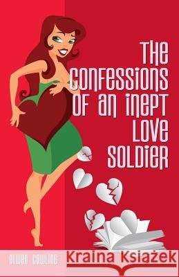 The Confessions of an Inept Love Soldier Olwen Cowling, Karen Atkinson 9780995554900