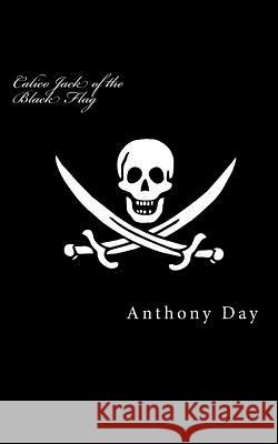 Calico Jack of the Black Flag: The Caribbean's New Governor Ad the New Boy Read: No.1 Anthony Day 9780995555662 Columbine Pictures Press