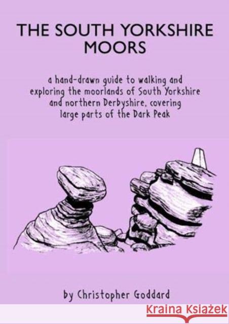 The South Yorkshire Moors: A hand-drawn guide to walking and exploring the moorlands of South Yorkshire and northern Derbyshire, covering large parts of the Peak District Christopher Goddard   9780995560963 Gritstone Publishing
