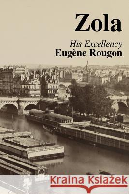 His Excellency Eugene Rougon: Volume Six in the Rougon-Macquart, a natural and social history of a family in the Second Empire Murray, Michael 9780995566132