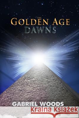 The Golden Age Dawns Gabriel Woods Sean Horgan  9780995567238 Metatron Publishing Limited