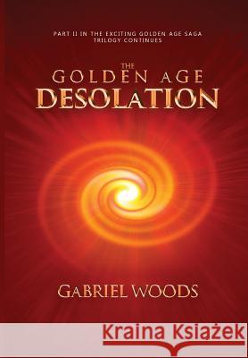 The Golden Age Desolation Gabriel Woods 9780995567283 Gabriel Woods