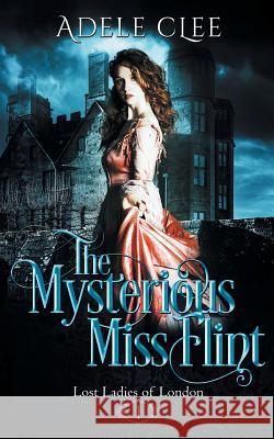 The Mysterious Miss Flint Adele Clee 9780995570559 Adele Clee