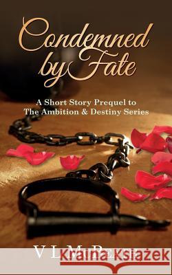 Condemned By Fate: A Short Story Prequel to The Ambition & Destiny Series McBeath, VL 9780995570832 Valyn Publishing