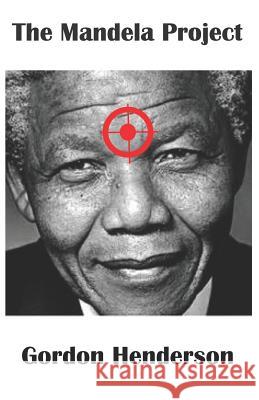 The Mandela Project Gordon Henderson 9780995571396 Tau Publishing UK