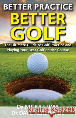 Better Practice Better Golf Nicky Lumb, Dave Alred MBE 9780995573840 Blue Horizon Publishing