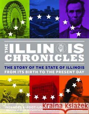 The Illinois Chronicles: The Story of the State of Illinois - From Its Birth to the Present Day Skipworth, Mark 9780995577015 What on Earth Publishing