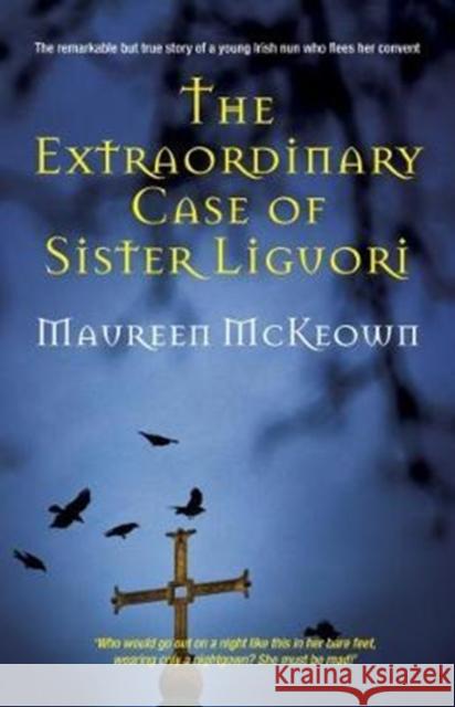 The Extraordinary Case of Sister Liguori Maureen McKeown 9780995577503