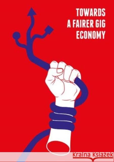 Towards a Fairer Gig Economy Mark Graham, Joe Shaw 9780995577657