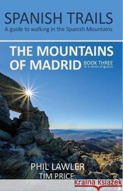 Spanish Trails - A Guide to Walking the Spanish Mountains - The Mountains of Madrid Phil Lawler, Tim Price 9780995579729