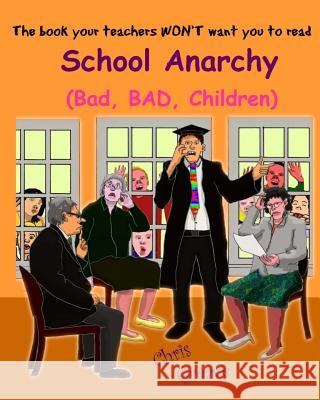 School Anarchy: Bad, BAD, Children Greave, Chris 9780995586802 Lightship Guides & Publications