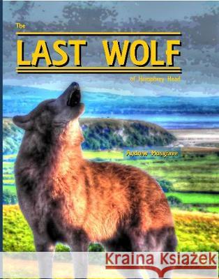 The Last Wolf of Humphrey Head Andrew Musgrave 9780995586857