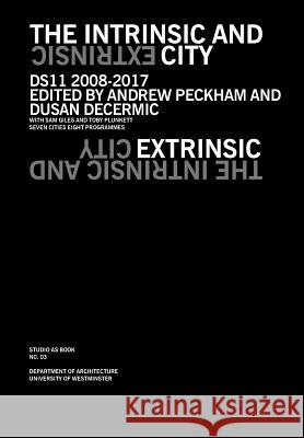 The Intrinsic and Extrinsic City Andrew Peckham, Decermic Dusan 9780995589308 University of Westminster School of Architect