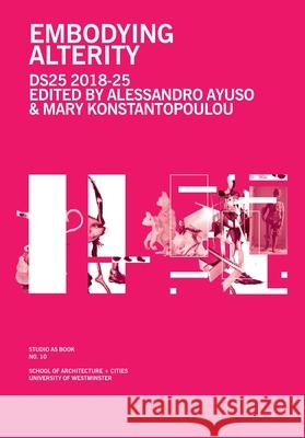 Embodying Alterity Alessandro Ayuso Mary Konstantopoulou 9780995589377 University of Westminster, Department of Arch