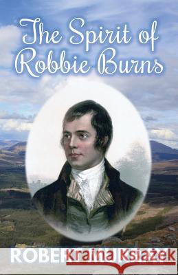 The Spirit of Robbie Burns Robert Murray 9780995589766