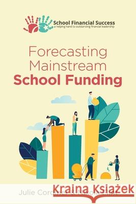 Forecasting Mainstream School Funding Julie Cordiner Nikola Flint 9780995590250 School Financial Success Publications