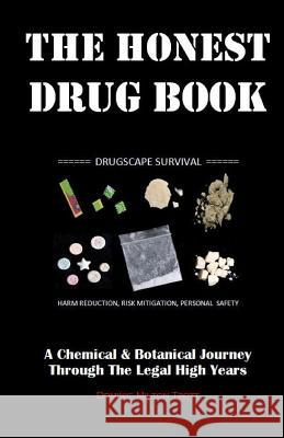 The Honest Drug Book: A Chemical & Botanical Journey Through The Legal High Years  9780995593602 MxZero Publishing